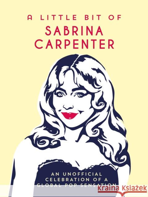 A Little Bit of Sabrina Carpenter: An Unofficial Celebration of a Global Pop Sensation Summersdale Publishers 9781837998838 Octopus Publishing Group - książka