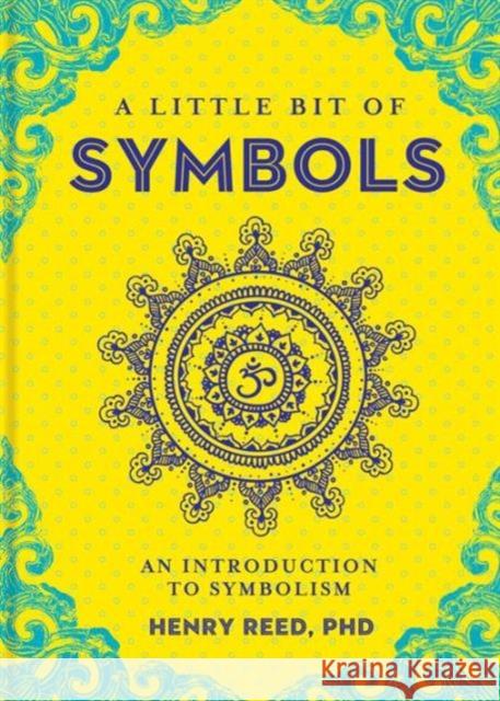 A Little Bit of Symbols: An Introduction to Symbolism Henry Reed 9781454919698 Union Square & Co. - książka