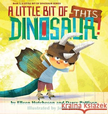 A Little Bit of This Dinosaur Darcy Pattison, Elleen Hutcheson, John Joven 9781629442242 Mims House - książka