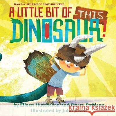 A Little Bit of This Dinosaur Darcy Pattison, Elleen Hutcheson, John Joven 9781629442259 Mims House - książka