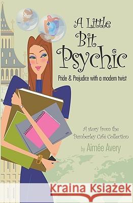 A Little Bit Psychic: Pride & Prejudice with a modern twist Avery, Aimee 9781442140035 Createspace - książka