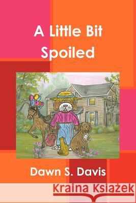 A Little Bit Spoiled Dawn S Davis 9781879318199 August Rose Publishing - książka