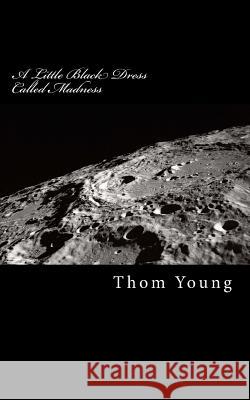 A Little Black Dress Called Madness Thom Young 9781518660337 Createspace - książka