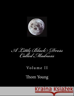 A Little Black Dress Called Madness: Volume II Thom Young 9781542577618 Createspace Independent Publishing Platform - książka