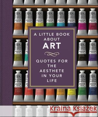 A Little Book About Art: Quotes for the Aesthete in Your Life Orange Hippo! 9781800693845 Headline Publishing Group - książka