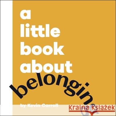 A Little Book About Belonging Kevin Carroll 9780241807880 Dorling Kindersley Ltd - książka