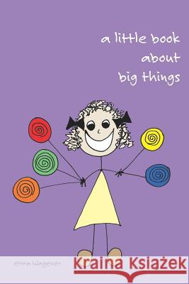 A Little Book about Big Things Wagener, Emra 9781414060828 Authorhouse - książka