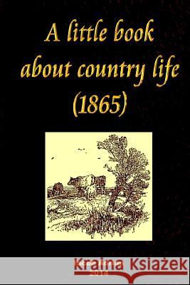 A little book about country life (1865) Adrian, Iacob 9781511550123 Createspace - książka