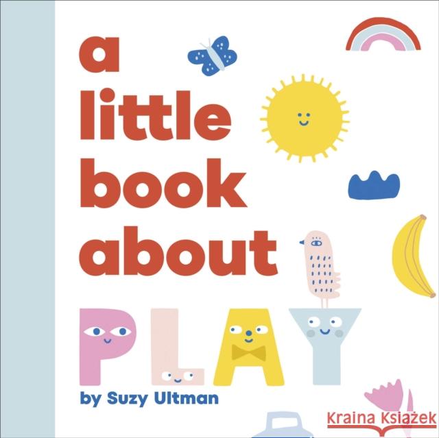 A Little Book About Play Suzy Ultman 9780241743591 DK Publishing (Dorling Kindersley) - książka