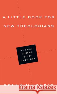 A Little Book for New Theologians – Why and How to Study Theology Kelly M. Kapic 9780830839759 IVP Academic - książka