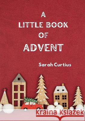 A Little Book of Advent Sarah Curtius 9783756863174 Books on Demand - książka