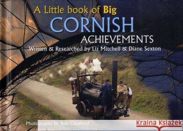 A Little Book of Big Cornish Achievements Bob Croxford, Elizabeth Mitchell, Diane Sexton 9780955080500 Atmosphere Publishing - książka