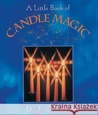 A Little Book of Candle Magic D. J. Conway 9781580910439 Crossing Press - książka