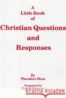 A Little Book of Christian Questions and Responses Theodore Beza, Professor of Classics Kirk M Summers (University of Alabama) 9780915138913 Pickwick Publications - książka