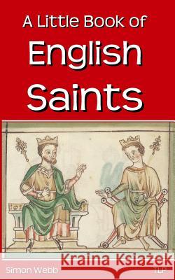 A Little Book of English Saints Simon Webb 9780993598210 The Langley Press - książka