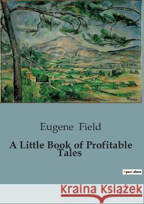 A Little Book of Profitable Tales Eugene Field   9791041818525 Culturea - książka