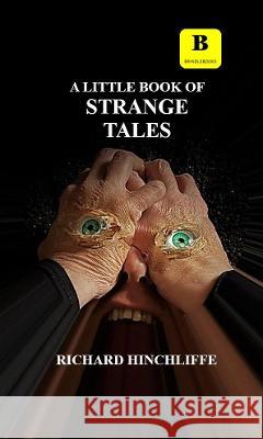 A Little Book of Strange Tales Richard Hinchliffe 9781739864835 Brindle Books Ltd - książka
