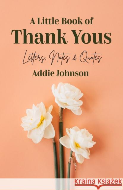 A Little Book of Thank Yous: Letters, Notes & Quotes (an Etiquette Guide and Advice Book for Adults Who Want a Grateful Mindset) (Birthday Gift for Johnson, Addie 9781642504279 Conari Press - książka