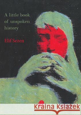 A Little Book of Unspoken History Elif Sezen 9781925780147 Puncher & Wattmann - książka