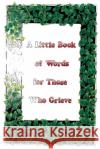 A Little Book Of Words For Those Who Grieve Ellen Haswell 9781952085123 Owl Canyon Press