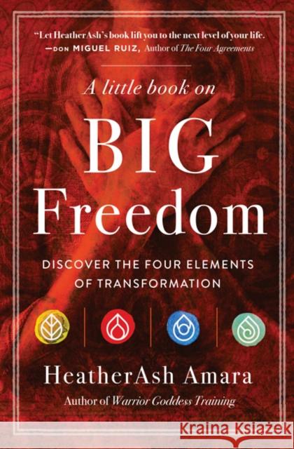 A Little Book on Big Freedom: Discover the Four Elements of Transformation Heatherash Amara 9781938289897 Hierophant Publishing - książka