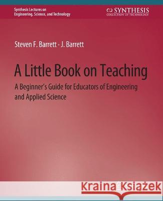 A Little Book on Teaching: A Beginner's Guide for Educators of Engineering and Applied Science Steven Barrett   9783031793448 Springer International Publishing AG - książka
