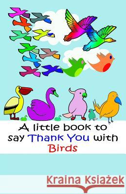 A Little book to say thank you with Birds Roberts, Davo 9781548827144 Createspace Independent Publishing Platform - książka