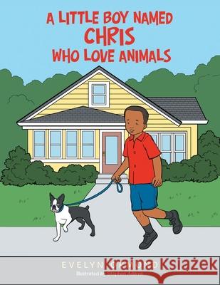 A Little Boy Named Chris Who Love Animals Evelyn Ormond, Stephen Adams 9781665526968 Authorhouse - książka