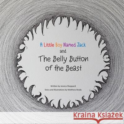 A Little Boy Named Jack and The Belly Button of the Beast Matthew Fuhrmann Jessica Lynne Sheppard 9780578831862 Matthew Brady Fuhrmann - książka