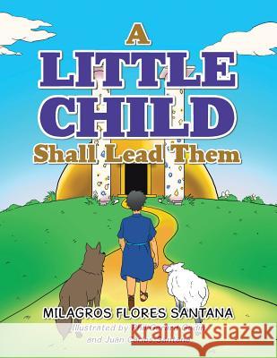 A Little Child Shall Lead Them Milagros Flores Santana 9781490786476 Trafford Publishing - książka