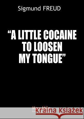 A little cocaine to loosen my tongue Sigmund Freud 9782315011148 Max Milo Editions - książka