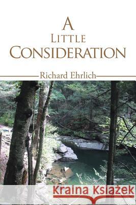 A Little Consideration Richard Ehrlich 9781463443894 Authorhouse - książka