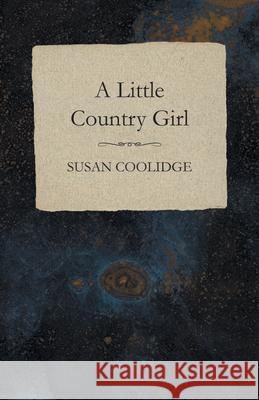 A Little Country Girl Susan Coolidge 9781473323681 Read Books - książka