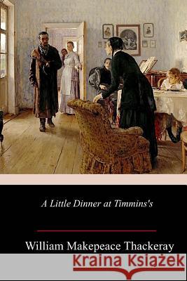 A Little Dinner at Timmins's William Makepeace Thackeray 9781986867733 Createspace Independent Publishing Platform - książka