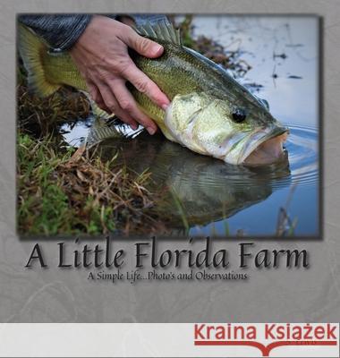 A Little Florida Farm: A Simple Life...Photos and Observations S. Lewis 9781087855011 Indy Pub - książka