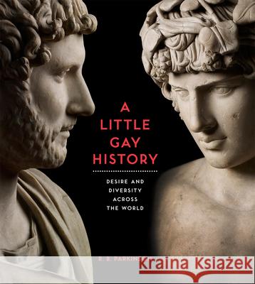 A Little Gay History: Desire and Diversity across the World R B Parkinson 9780714151007 British Museum Press - książka