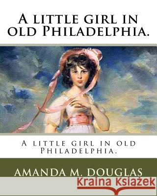 A little girl in old Philadelphia. Douglas, Amanda M. 9781985874176 Createspace Independent Publishing Platform - książka