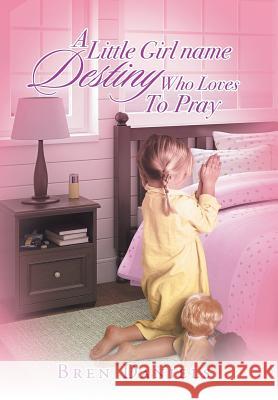 A Little Girl Name Destiny Who Loves to Pray Bren Daniels 9781491740118 iUniverse.com - książka