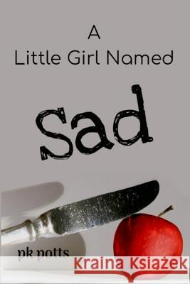 A Little Girl Named Sad Pk Potts Lauriel Webb-Sawin Nancy Roehrig 9780578487670 Pk Potts Stories - książka