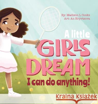 A Little Girl's Dream: I Can Do Anything Madison Cooks An Hryvtsova 9780578864099 Madison Cooks - książka