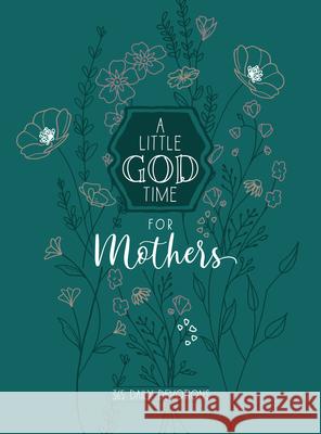 A Little God Time for Mothers 6x8: 365 Daily Devotions Broadstreet Publishing Group LLC 9781424562220 Broadstreet Publishing - książka