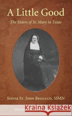 A Little Good Sister St John Begnaud Joseph A. Schumacher 9781610978507 Wipf & Stock Publishers - książka