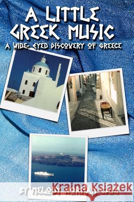 A Little Greek Music: A Wide-Eyed Discovery of Greece Melody Norman-Camp 9781387806492 Lulu.com - książka