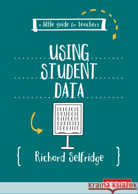 A Little Guide for Teachers: Using Student Data Richard Selfridge 9781529685800 Corwin UK - książka