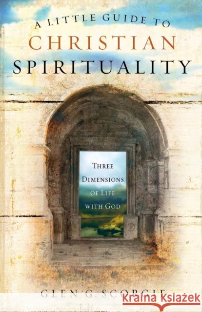A Little Guide to Christian Spirituality: Three Dimensions of Life with God Scorgie, Glen G. 9780310274599 Zondervan - książka