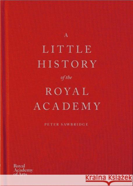 A Little History of the Royal Academy Sawbridge, Peter 9781910350973 Royal Academy of Arts - książka