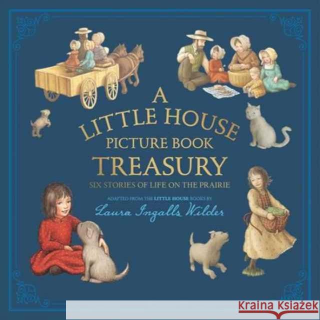 A Little House Picture Book Treasury: Six Stories of Life on the Prairie Laura Ingalls Wilder 9780062470775 HarperCollins Publishers Inc - książka