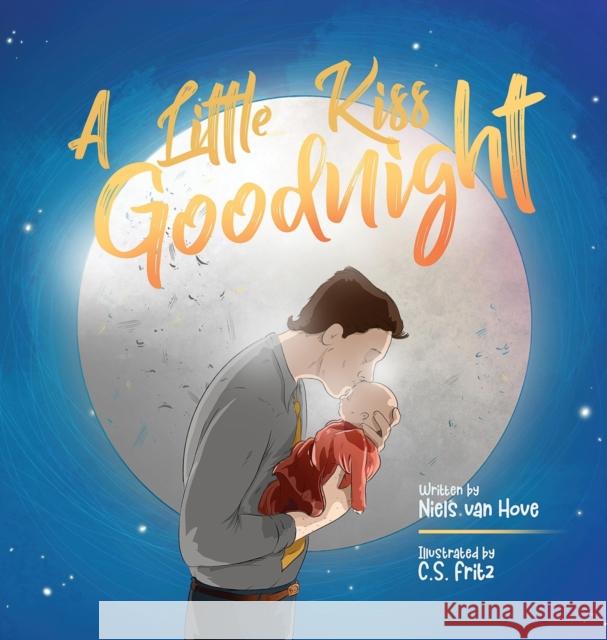 A Little Kiss Goodnight: A beautiful bed time story in rhyme, celebrating the love between parent and child. Niels Va C. S. Fritz 9780648564195 Truebridges Media - książka