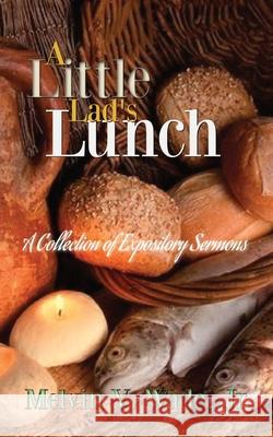 A Little Lad's Lunch: A Collection of Expository Sermons Melvin Wade 9780578969985 Urban Publishing House LLC - książka