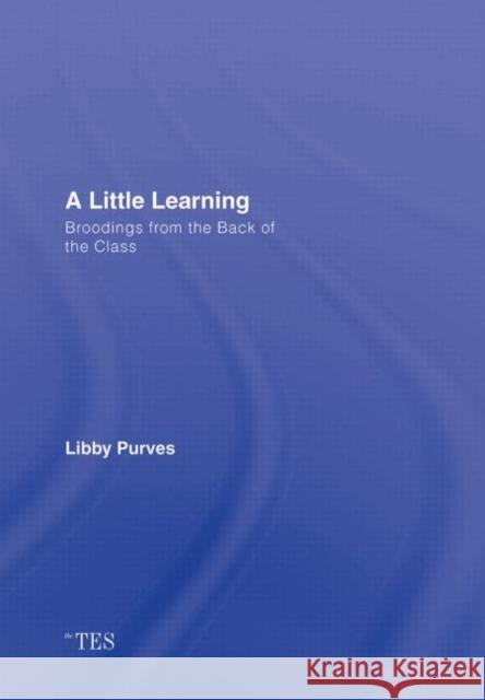 A Little Learning: Broodings from the Back of the Class Purves, Libby 9780415417082 Routledge - książka